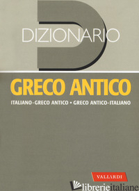 DIZIONARIO GRECO ANTICO. GRECO ANTICO-ITALIANO, ITALIANO-GRECO ANTICO - SACERDOTI N. (CUR.); ECO CONTI S. (CUR.)