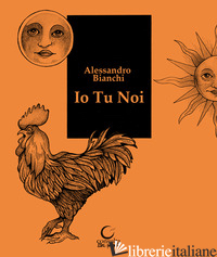 IO TU NOI. EDIZ. ILLUSTRATA - BIANCHI ALESSANDRO; RONCHINI G. (CUR.)