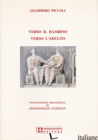 VERSO IL BAMBINO VERSO L'ADULTO - PICCOLI GIAMPIERO; GUIDOLIN E. (CUR.)