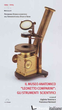 MUSEO ANATOMICO «LEONETTO COMPARINI»: GLI STRUMENTI SCIENTIFICI (IL) - TERENNA G. (CUR.); VANNOZZI F. (CUR.)
