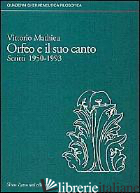 ORFEO E IL SUO CANTO. SCRITTI (1952-1993) - MATHIEU VITTORIO