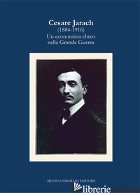 CESARE JARACH (1884-1916). UN ECONOMISTA EBREO NELLA GRANDE GUERRA - CAVAGLION ALBERTO; FORTE FRANCESCO