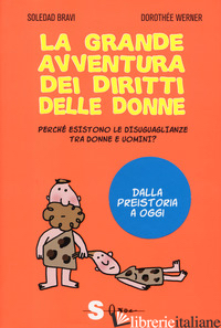 GRANDE AVVENTURA DEI DIRITTI DELLE DONNE. PERCHE' ESISTONO LE DISUGUAGLIANZE TRA - WERNER DOROTHEE; BRAVI SOLEDAD