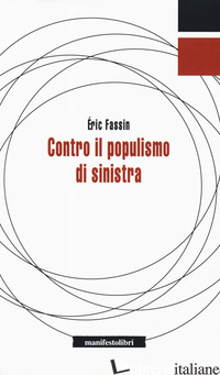 CONTRO IL POPULISMO DI SINISTRA - FASSIN ERIC