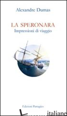 SPERONARA. IMPRESSIONI DI VIAGGIO (LA) - DUMAS ALEXANDRE; SODO P. (CUR.)