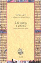 LEI SOGNA A COLORI? - LIGETI GYORGY; ROELCKE ECKHARD