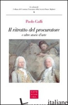 RITRATTO DEL PROCURATORE E ALTRE STORIE (IL) - GALLI PAOLO