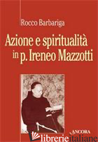 AZIONE E SPIRITUALITA' NEL SERVO DI DIO - BARBARIGA ROCCO