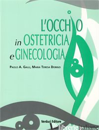 OCCHIO IN OSTETRICIA E GINECOLOGIA (L') - GALLI PAOLO A.