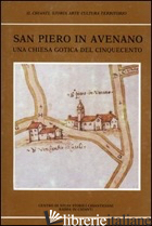 SAN PIETRO IN AVENANO, UNA CHIESA GOTICA DEL CINQUECENTO - STOPANI RENATO; BAGLIONE A.; ROMBY G. CARLA