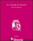ARTE DI PIACERE (L') - PARADIS DE MONCRIF FRANCOIS-AUGUSTIN; CAMPI R. (CUR.)