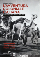 AVVENTURA COLONIALE ITALIANA. L'AFRICA ORIENTALE ITALIANA (1885-1942). EDIZ. ILL - OLIVA GIANNI