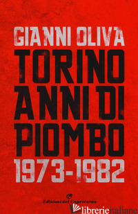 TORINO ANNI DI PIOMBO (1973-1982) - OLIVA GIANNI