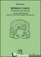 ROMAN (1819). UN ROMANZO PER METILDE. TESTO FRANCESE A FRONTE - STENDHAL; BOTTACIN A. (CUR.)