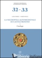 NECROPOLI ALTOMEDIEVALE DI CASTEL TROSINO (LA) - PAROLI LIDIA; RICCI MARCO