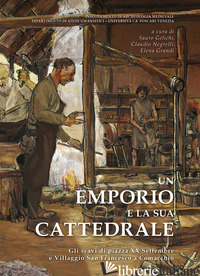 EMPORIO E LA SUA CATTEDRALE. GLI SCAVI DI PIAZZA XX SETTEMBRE E VILLAGGIO SAN FR - GELICHI S. (CUR.); NEGRELLI C. (CUR.); GRANDI E. (CUR.)