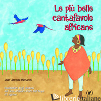 PIU' BELLE CANTAFAVOLE AFRICANE. EDIZ. ILLUSTRATA (LE) - MIKANDE' JEAN-JACQUES; MINKANDE' J. J. (CUR.)