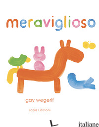 MERAVIGLIOSO. EDIZ. A COLORI - WEGERIF GAY