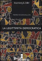 LEGITTIMITA' DEMOCRATICA. IMPARZIALITA', RIFLESSIVITA', PROSSIMITA' (LA) - ROSANVALLON PIERRE