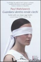 GUARDARSI DENTRO RENDE CIECHI - WATZLAWICK PAUL; RAY W. A. (CUR.)