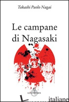 CAMPANE DI NAGASAKI (LE) - NAGAI TAKASHI PAOLO; CAVIGLIONE G. (CUR.)
