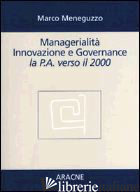 MANAGERIALITA', INNOVAZIONE E GOVERNANCE. LA P.A. VERSO IL 2000 - MENEGUZZO MARCO
