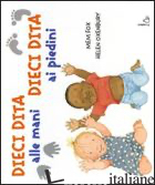 DIECI DITA ALLE MANI, DIECI DITA AI PIEDINI. EDIZ. ILLUSTRATA - FOX MEM; OXENBURY HELEN