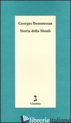STORIA DELLA SHOAH - BENSOUSSAN GEORGES