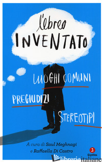 EBREO INVENTATO. LUOGHI COMUNI, PREGIUDIZI, STEREOTIPI (L') - MEGHNAGI S. (CUR.); DI CASTRO R. (CUR.)
