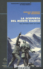 SCOPERTA DEL MONTE BIANCO (LA) - DE SAUSSURE HORACE B.; BROGI P. (CUR.)