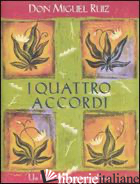 QUATTRO ACCORDI. GUIDA PRATICA ALLA LIBERTA' PERSONALE. UN LIBRO DI SAGGEZZA TOL - RUIZ MIGUEL