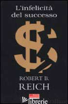 INFELICITA' DEL SUCCESSO (L') - REICH ROBERT B.