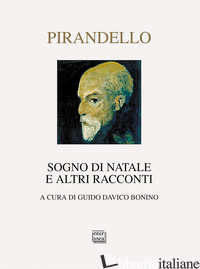 SOGNO DI NATALE E ALTRI RACCONTI - PIRANDELLO LUIGI; DAVICO BONINO G. (CUR.)