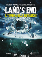 LAND'S END. IL TEOREMA DELLA DISTRUZIONE - ARONA DANILO; GUIDOTTI SABINA