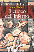 CUOCO DELL'INFERNO (IL) - BISCARO ANDREA