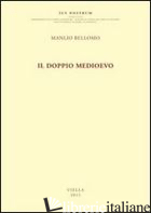 DOPPIO MEDIOEVO (IL) - BELLOMO MANLIO