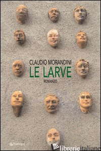 LARVE (LE) - MORANDINI CLAUDIO