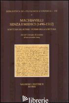 MACHIAVELLI SENZA I MEDICI (1498-1512). SCRITTURA DEL POTERE/POTERE DELLA SCRITT - MARCHAND J. J. (CUR.)