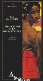 CHIACCHIERE DI UN IMBRATTATELE - GAUGUIN PAUL; GRAZIOLI E. (CUR.)