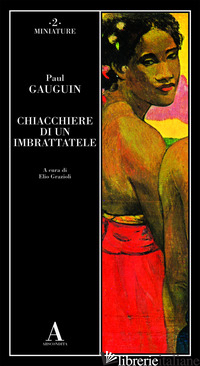 CHIACCHIERE DI UN IMBRATTATELE - GAUGUIN PAUL; GRAZIOLI E. (CUR.)