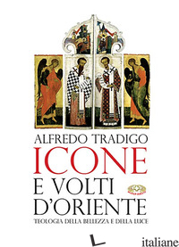 ICONE E VOLTI D'ORIENTE. EDIZ. ILLUSTRATA - TRADIGO ALFREDO