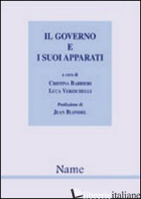 GOVERNO E I SUOI APPARATI. L'EVOLUZIONE DEL CASO ITALIANO IN PROSPETTIVA - BARBIERI C. (CUR.); VERZICHELLI L. (CUR.)
