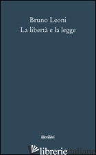 LIBERTA' E LA LEGGE (LA) - LEONI BRUNO