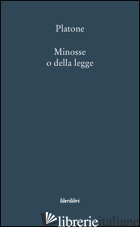 MINOSSE O DELLA LEGGE - PLATONE; SBAILO' C. (CUR.)
