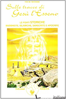 SULLE TRACCE DI GESU' L'ESSENO. LE FONTI STORICHE BUDDHISTE, ISLAMICHE, SANSCRIT - HASSNAIN FIDA M.; MARTINACCI G. (CUR.)