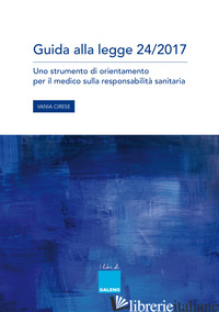 GUIDA ALLA LEGGE 24/2017. UNO STRUMENTO DI ORIENTAMENTO PER IL MEDICO SULLA RESP - CIRESE VANIA