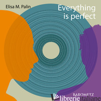 EVERYTHING IS PERFECT - PALIN ELISA M.; CATTANEO G. (CUR.)