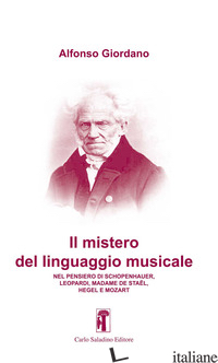 MISTERO DEL LINGUAGGIO MUSICALE. NEL PENSIERO DI SCHOPENHAUER, LEOPARDI, MADAME  - GIORDANO ALFONSO