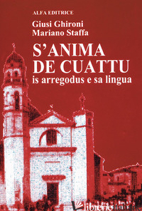 ANIMA DE CUATTU. IS ARREGODUS E SA LINGUA (S') - GHIRONI GIUSI; STAFFA MARIANO