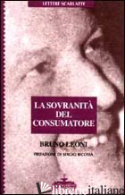 SOVRANITA' DEL CONSUMATORE (LA) - LEONI BRUNO; RICOSSA S. (CUR.)